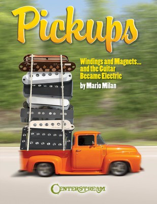 Pickups, Windings and Magnets - ... And the Guitar Became Electric - Guitar Mario Milan Centerstream Publications