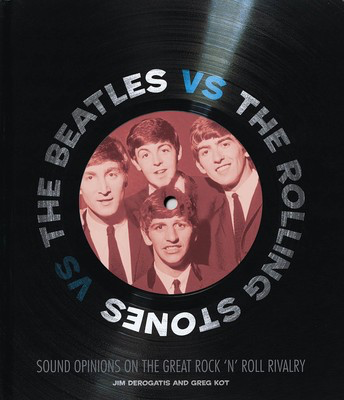 The Beatles vs. The Rolling Stones - Sound Opinions on the Great Rock 'n' Roll Rivalry - Voyageur Press Hardcover