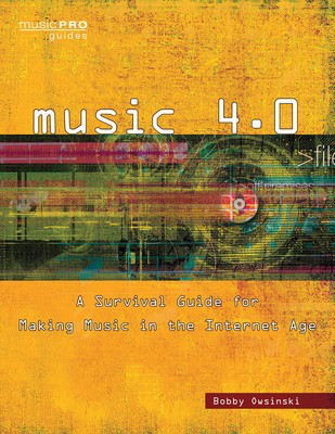 Music 4.0 - A Survival Guide for Making Music in the Internet Age - Bobby Owsinski Hal Leonard