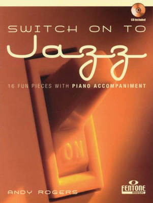 Switch on to Jazz - 16 Fun Pieces with Piano Accompaniment - Andy Rogers - Clarinet Fentone Music /CD