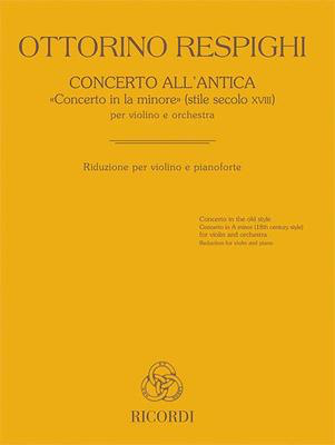 Concerto All'Antica (Concerto in the Old Style) - Concerto in A minor for Violin and Piano - Ottorino Respighi - Violin Ricordi