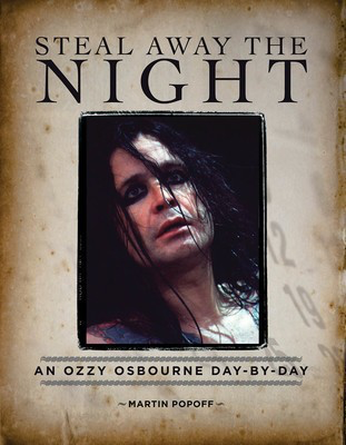 Steal Away the Night - An Ozzy Osbourne Day-by-Day - Martin Popoff Backbeat Books Hardcover