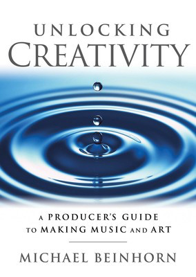 Unlocking Creativity - A Producer's Guide to Making Music & Art - Michael Beinhorn Hal Leonard