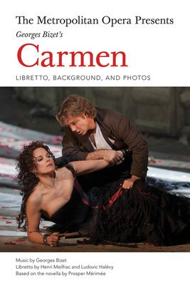 The Metropolitan Opera Presents: Georges Bizet's Carmen - Libretto, Background, and Photos - Georges Bizet - Henri Meilhac|Ludovic Halevy Amadeus Press