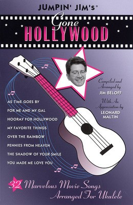 Jumpin' Jim's Gone Hollywood - Marvelous Movie Songs Arranged for Ukulele - Ukulele Jim Beloff Flea Market Music, Inc.