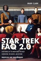 Star Trek FAQ 2.0 (Unofficial and Unauthorized) - Everything Left to Know About the Next Generation, the Movies, and - Mark Clark Applause Books