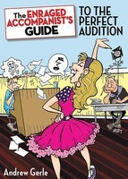 The Enraged Accompanist's Guide to the Perfect Audition - Andrew Gerle Applause Books