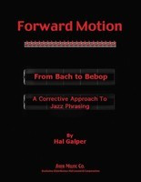 Forward Motion - From Bach to Bebop - A Corrective Approach to Jazz Phrasing - All Instruments Hal Galper Sher Music Co.