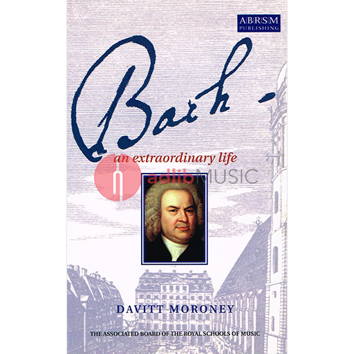 Bach: An Extraordinary Life - Text by Moroney ABRSM 9781860961908