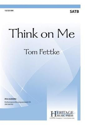 Think on Me - Tom Fettke - SATB Heritage Music Press Octavo