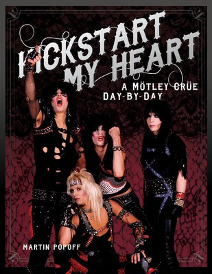 Kickstart My Heart - A Motley Crue Day-by-Day - Martin Popoff Backbeat Books Hardcover