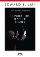 The Creative Director: Conductor, Teacher, Leader - Edward S. Lisk Meredith Music