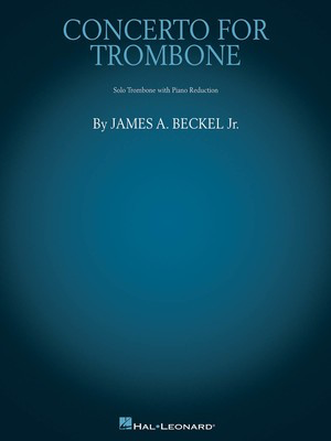 Concerto for Trombone - Trombone with Piano Reduction - James A. Beckel, Jr. - Trombone Hal Leonard