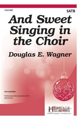 And Sweet Singing in the Choir - Douglas E. Wagner - SATB Heritage Music Press Octavo