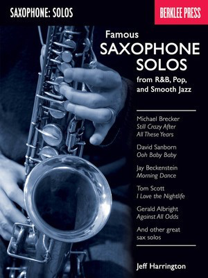 Famous Saxophone Solos - from R&B, Pop and Smooth Jazz - Saxophone Jeff Harrington Berklee Press