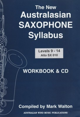 The New Australasian Saxophone Syllabus for Alto Saxophone - Workbook & CD Levels 9 - 14 - Alto Saxophone Mark Walton Australian Wind Music Publications /CD