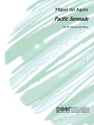 Pacific Serenade - Clarinet in B-flat and Piano - Miguel del Aguila - Clarinet Peermusic Classical