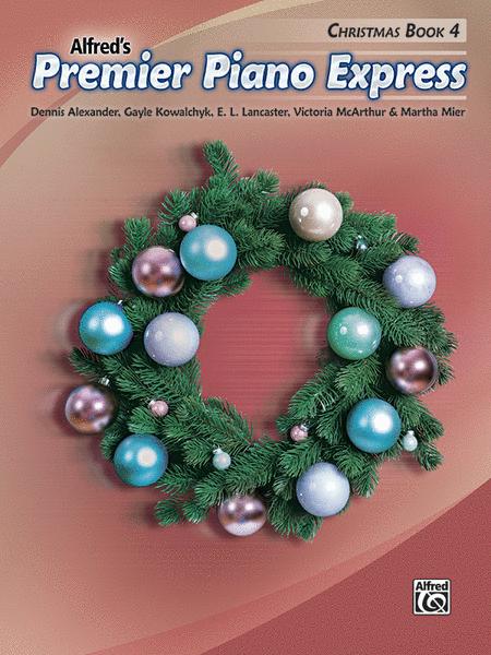 Premier Piano Express Christmas Book 4 - Dennis Alexander|E. L. Lancaster|Gayle Kowachykl|Martha Mier|Victoria McArthur - Alfred Music