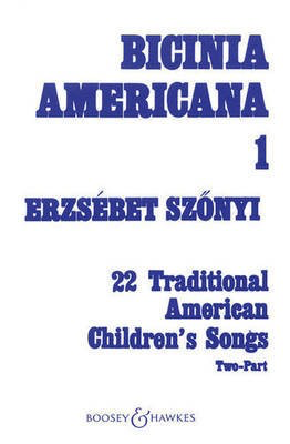 Bicinia Americana I - 22 Traditional American Children's Songs - Erzsí©bet Szí_nyi - 2-Part Boosey & Hawkes