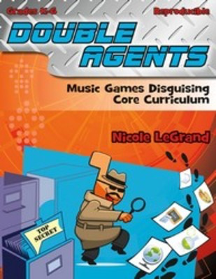 Double Agents - Music Games Disguising Core Curriculum - Nicole LeGrand Heritage Music Press Teacher Edition (with reproducible activity pages)