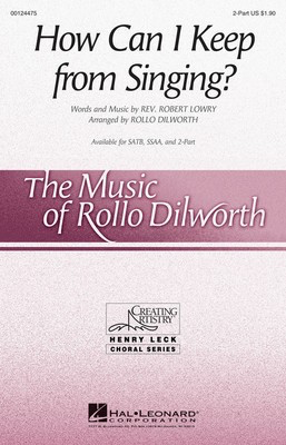 How Can I Keep from Singing? - Robert Lowry - 2-Part Rollo Dilworth Robert Lowry Hal Leonard Octavo