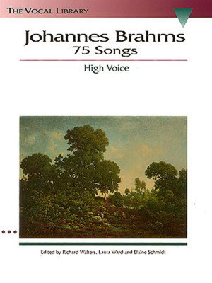 Brahms - The Vocal Library: 75 Songs - High Voice Classical Vocal/Piano Accompaniment edited by Schmidt/Ward/Walters Hal Leonard 740013