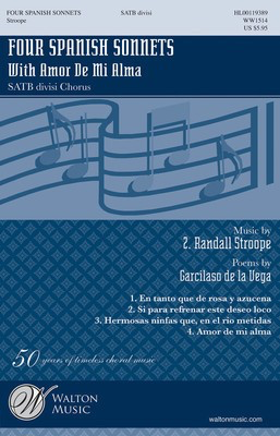 Four Spanish Sonnets - (with Amor De Mi Alma) - Garcilaso de la Vega|Z. Randall Stroope - SATB divisi Walton Music Octavo