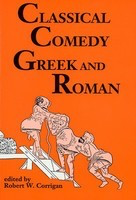 Classical Comedy - Greek and Roman - Six Plays - Robert W. Corrigan Applause Books