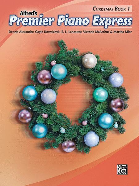 Premier Piano Express Christmas Book 1 - Dennis Alexander|E. L. Lancaster|Gayle Kowachykl|Martha Mier|Victoria McArthur - Alfred Music