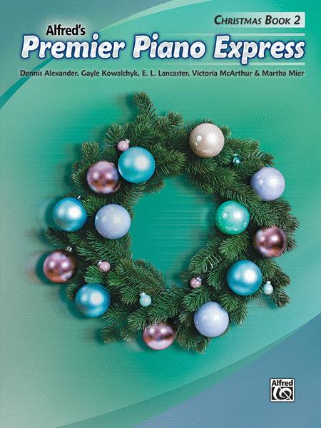 Premier Piano Express Christmas Book 2 - Dennis Alexander|E. L. Lancaster|Gayle Kowachykl|Martha Mier|Victoria McArthur - Alfred Music