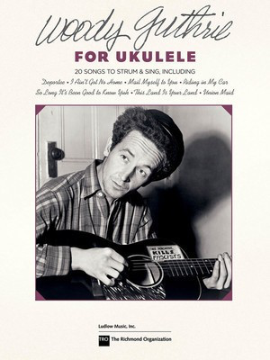 Woody Guthrie for Ukulele - 20 Songs to Strum & Sing - Ukulele TRO - The Richmond Organization