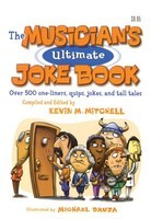 The Musician's Ultimate Joke Book - Over 500 One-Liners, Quips, Jokes and Tall Tales - Kevin Mitchell Symphony Publishing