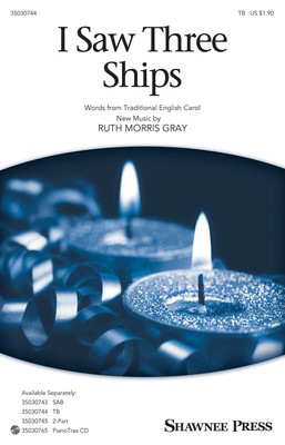 I Saw Three Ships - Ruth Morris Gray - TB Shawnee Press Octavo