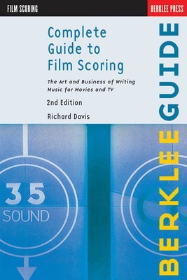 Complete Guide to Film Scoring - 2nd Edition - The Art and Business of Writing Music for Movies and TV - Richard Davis Berklee Press