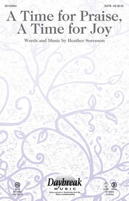 A Time for Praise, A Time for Joy - Heather Sorenson - SATB Daybreak Music Octavo