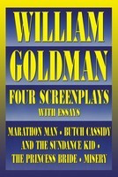 William Goldman - Four Screenplays with Essays - William Goldman Applause Books