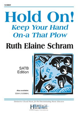 Hold On! Keep Your Hand On-a That Plow - Ruth Schram - SATB - Heritage Music Press