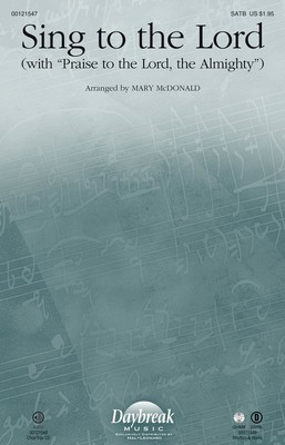 Sing to the Lord - (with Praise to the Lord, the Almighty) - SATB Mary McDonald Daybreak Music Octavo