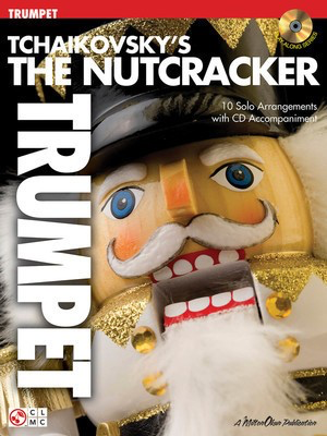 Tchaikovsky's The Nutcracker - 10 Solo Arrangements with CD Accompaniment - Peter Ilyich Tchaikovsky - Trumpet Peter Ilyich Tchaikovsky Cherry Lane Music /CD