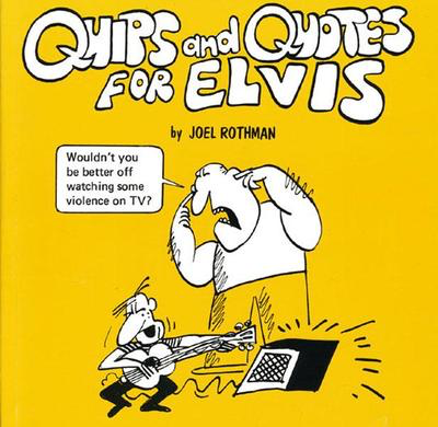 Quips And Quotes For Elvis - Joel Rothman - Joel Rothman Publications