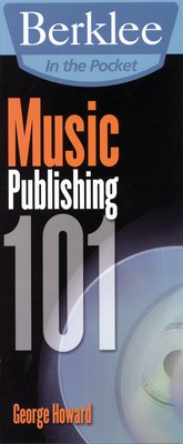 Music Publishing 101 - Berklee in the Pocket Series - George Howard Berklee Press Book