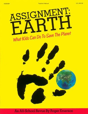 Assignment: Earth - What Kids Can Do to Save the Planet - (Musical) - Roger Emerson - Hal Leonard Teacher Edition