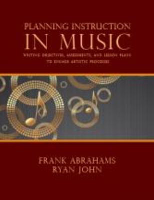 Planning Instruction in Music - Writing Objectives, Assessments, and Lesson Plans to Engage Artistic - Frank Abrahams|Ryan John GIA Publications Spiral Bound