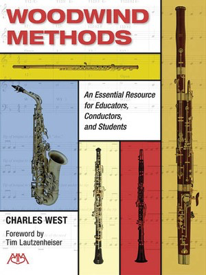 Woodwind Methods - An Essential Resource for Educators, Conductors & Students - Charles West Meredith Music