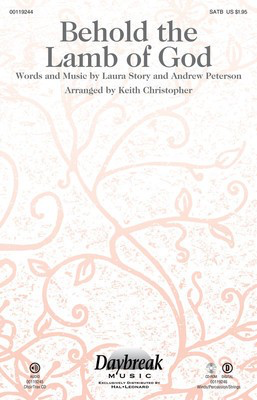 Behold the Lamb of God - Andrew Peterson|Laura Story - SATB Keith Christopher Daybreak Music Choral Score Octavo