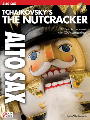 Tchaikovsky's The Nutcracker - 10 Solo Arrangements with CD Accompaniment - Peter Ilyich Tchaikovsky - Alto Saxophone Peter Ilyich Tchaikovsky Cherry Lane Music /CD