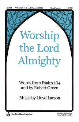 Worship the Lord Almighty - Lloyd Larson|Robert Green - SATB Pavane Publishing Choral Score Octavo