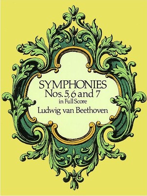 Beethoven - Symphonies Nos. 5, 6 and 7 - Full Score - Dover Publications