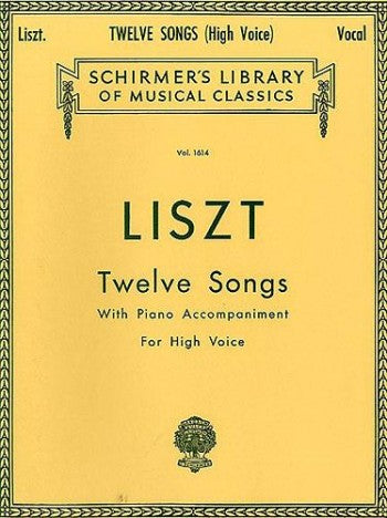 Liszt - 12 Songs - High Voice Classical Vocal/Piano Accompaniment Schirmer 50260500