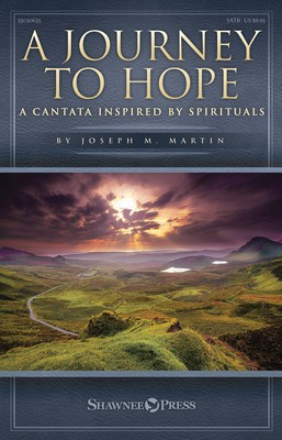 A Journey to Hope - A Cantata Inspired by Spirituals - Joseph M. Martin - SATB Shawnee Press